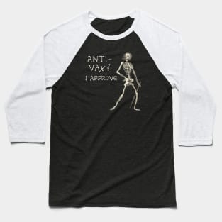 Sardonic Plague Skeleton: anti-vax? I approve (light text) Baseball T-Shirt